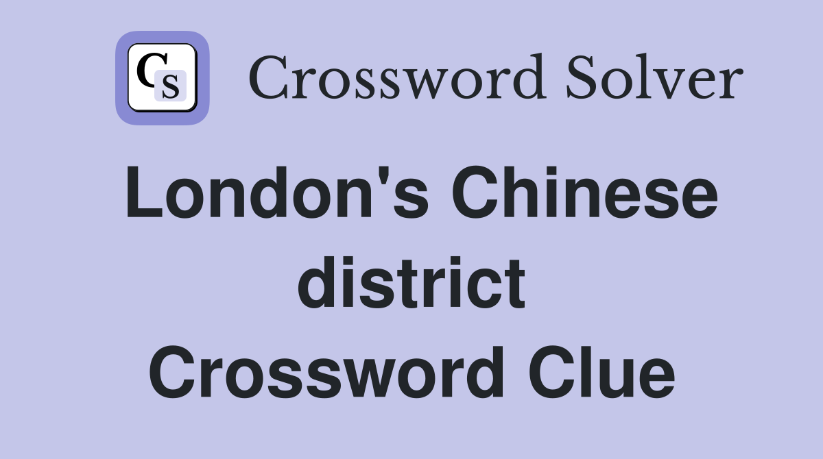 London's Chinese district Crossword Clue