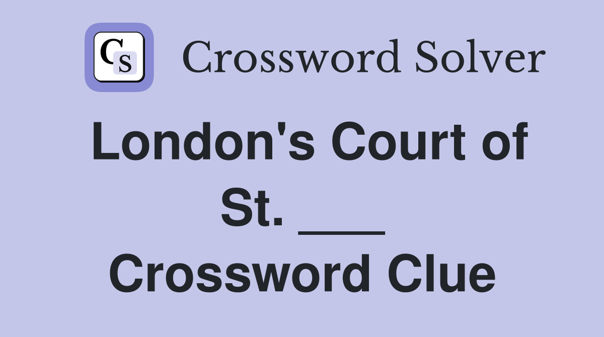 London's Court of St. ___ Crossword Clue