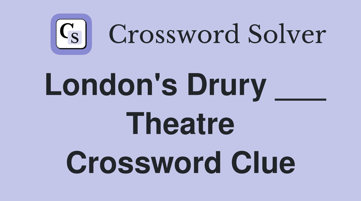 London's Drury ___ Theatre Crossword Clue