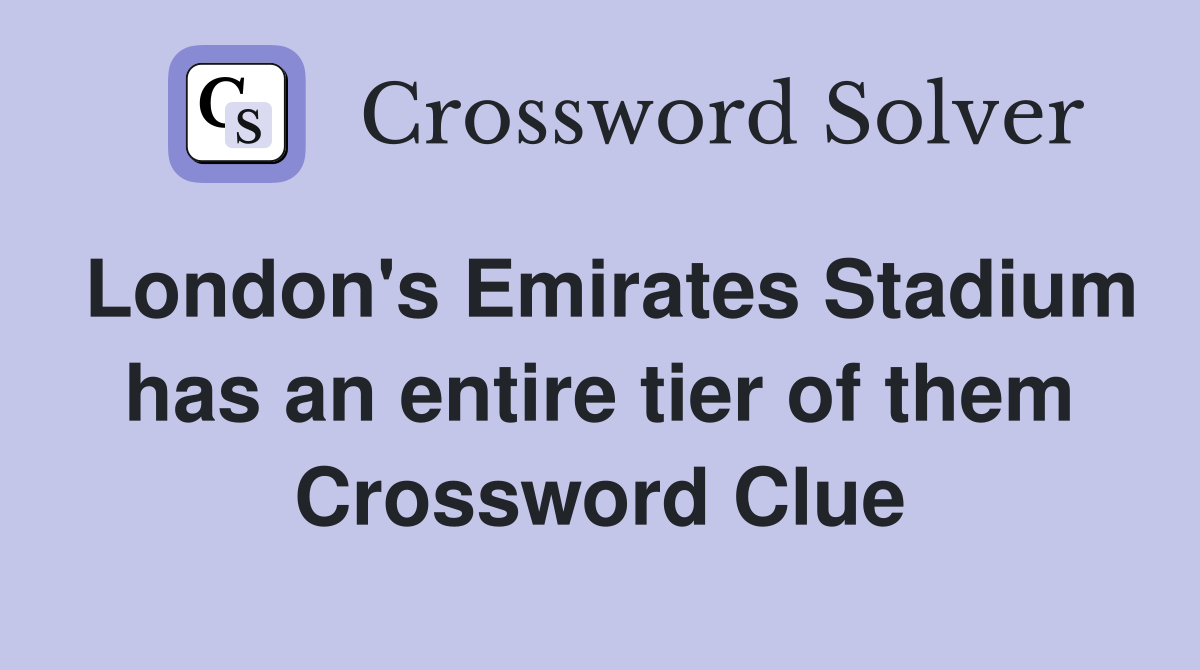 London's Emirates Stadium has an entire tier of them Crossword Clue