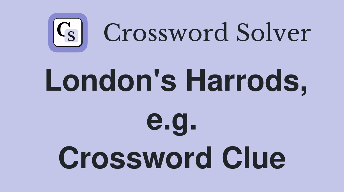 London's Harrods, e.g. Crossword Clue