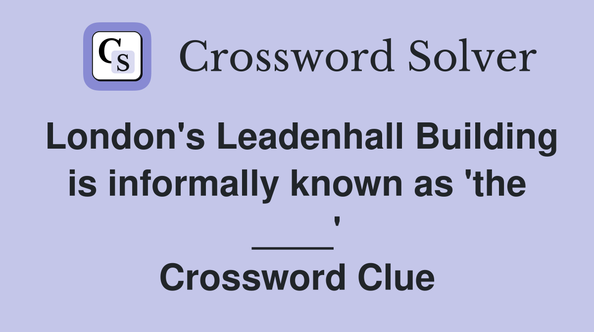 London's Leadenhall Building is informally known as 'the ____' Crossword Clue