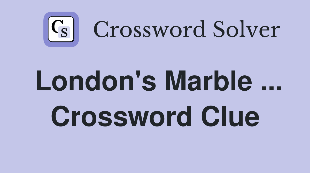 London's Marble ... Crossword Clue