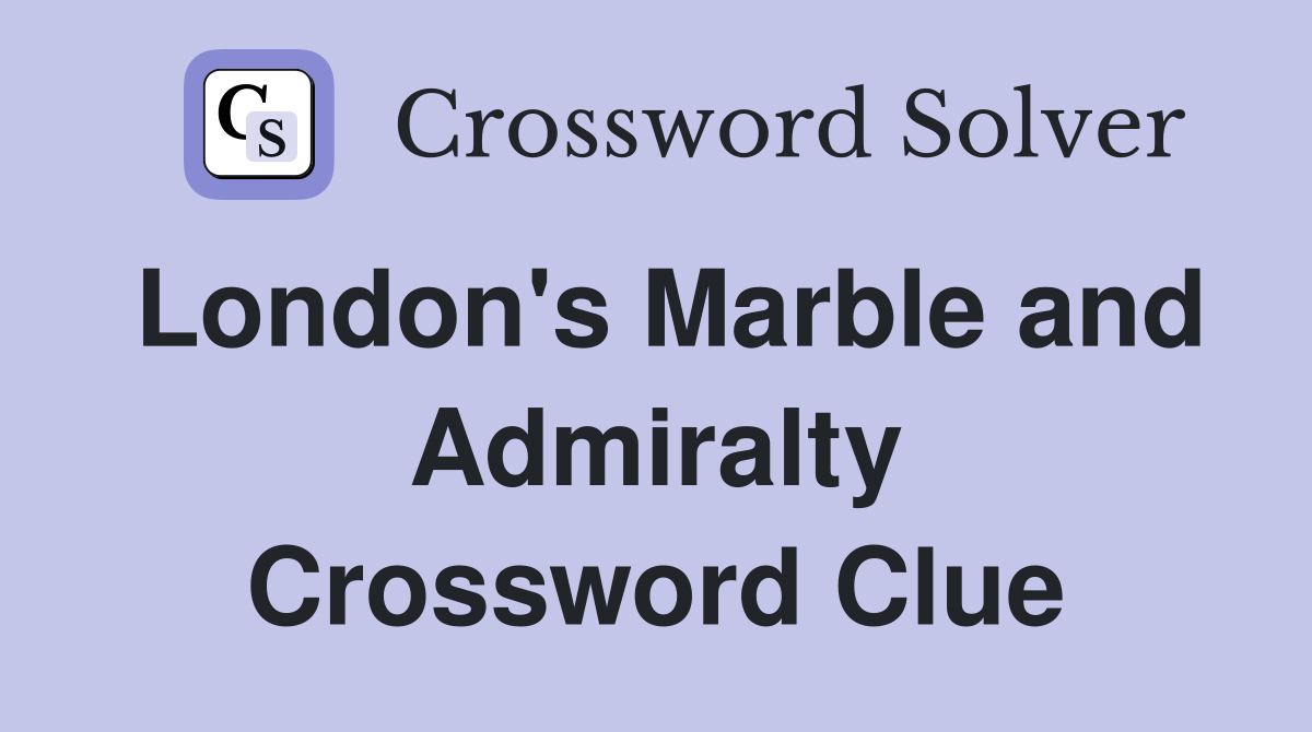 London's Marble and Admiralty Crossword Clue