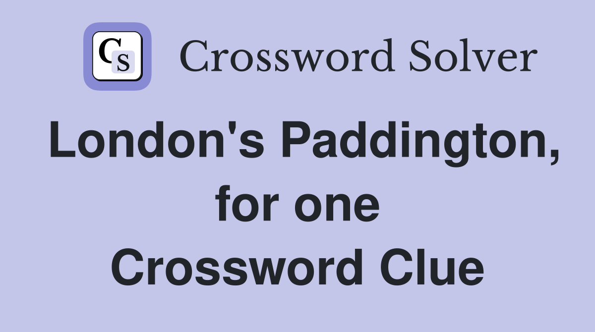 London's Paddington, for one Crossword Clue
