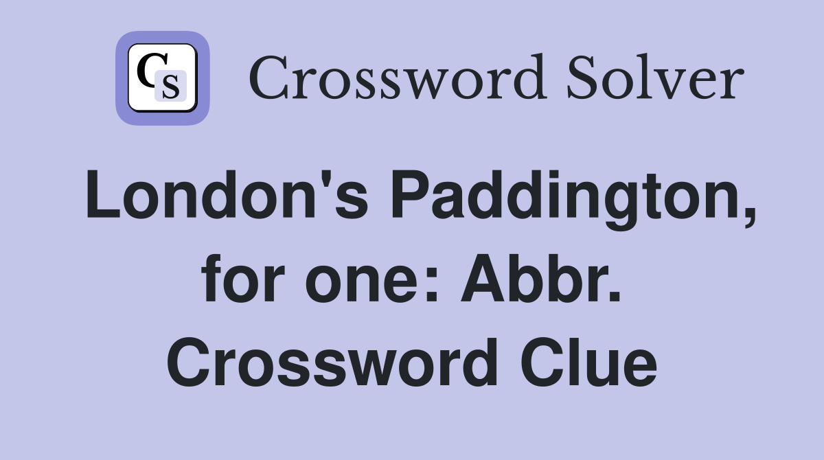 London's Paddington, for one: Abbr. Crossword Clue