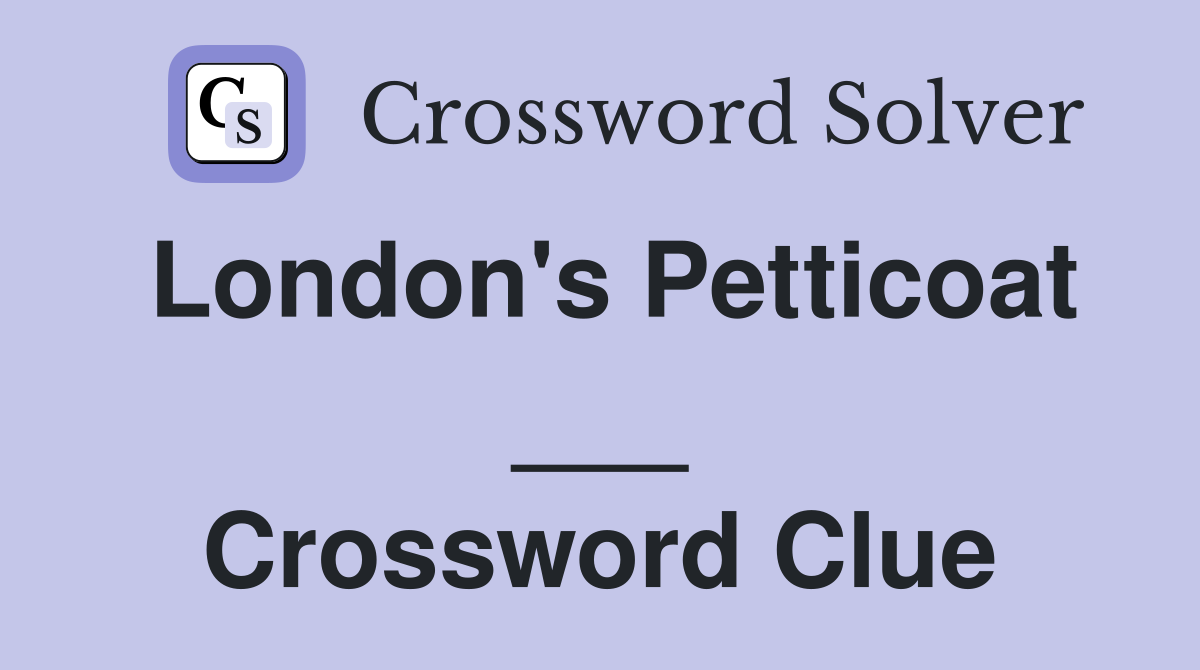 London's Petticoat ___ Crossword Clue