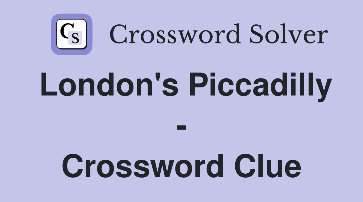 London's Piccadilly - Crossword Clue