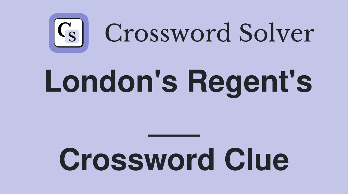 London's Regent's ___ Crossword Clue