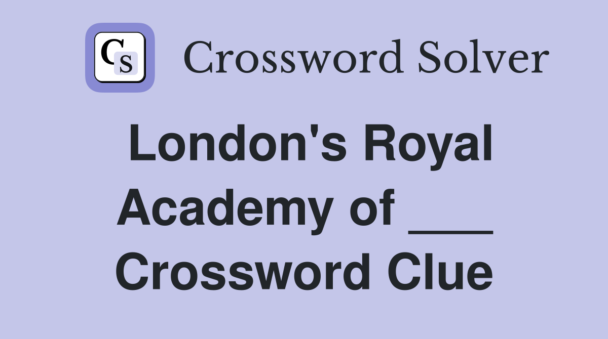 London's Royal Academy of ___ Crossword Clue