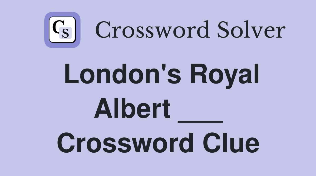 London's Royal Albert ___ Crossword Clue