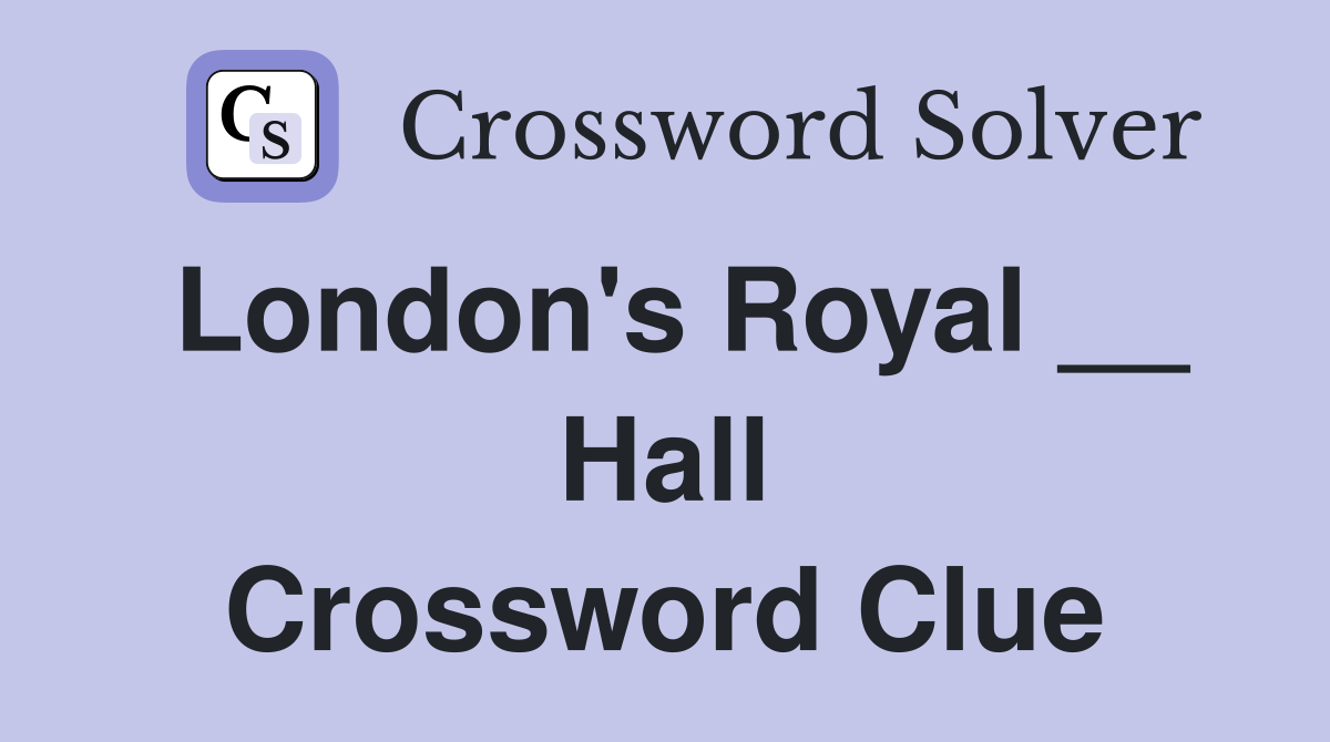 London's Royal __ Hall Crossword Clue