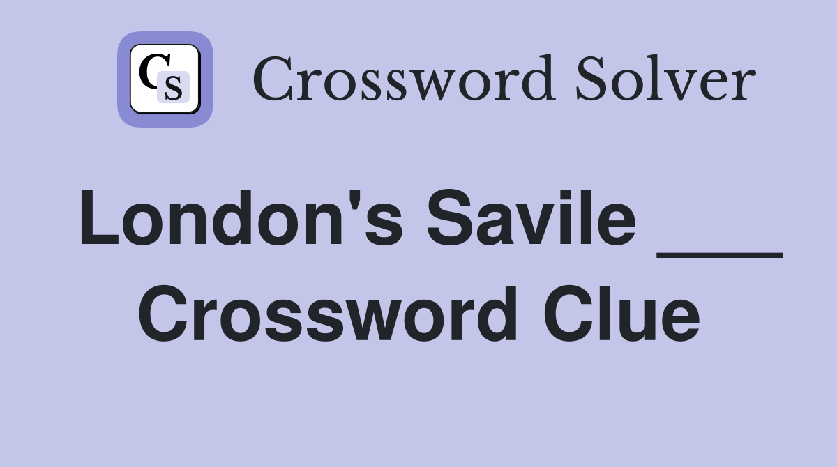 London's Savile ___ Crossword Clue