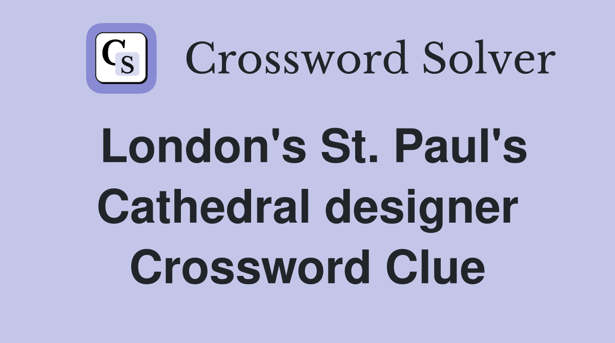 London's St. Paul's Cathedral designer Crossword Clue