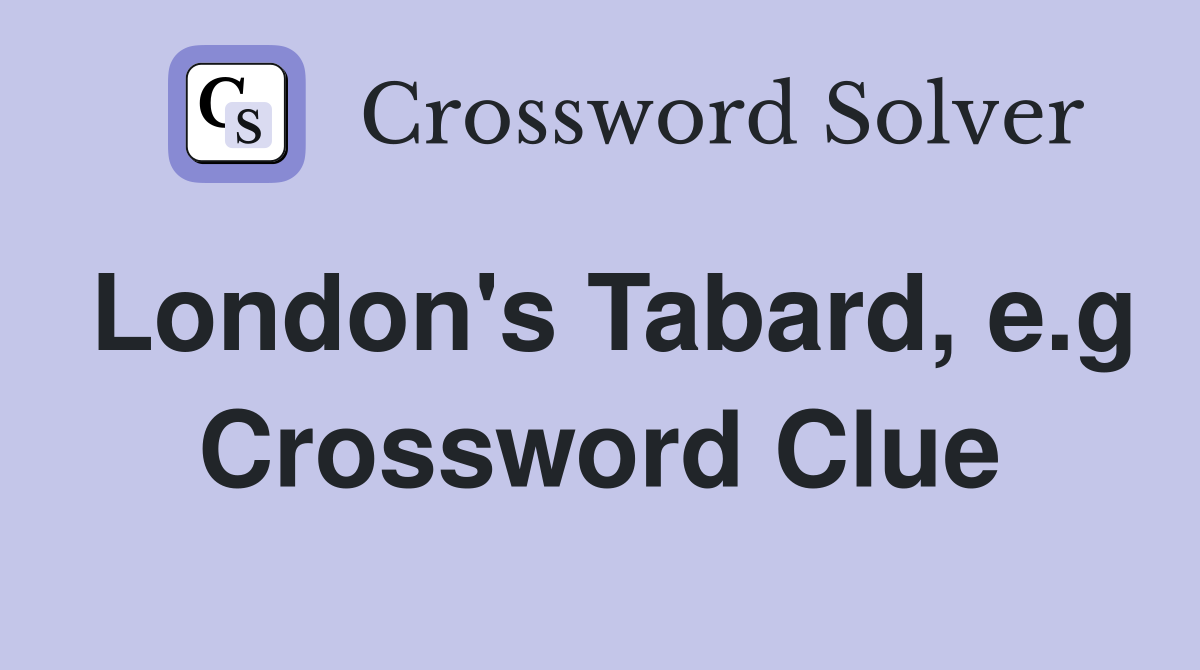 London's Tabard, e.g Crossword Clue