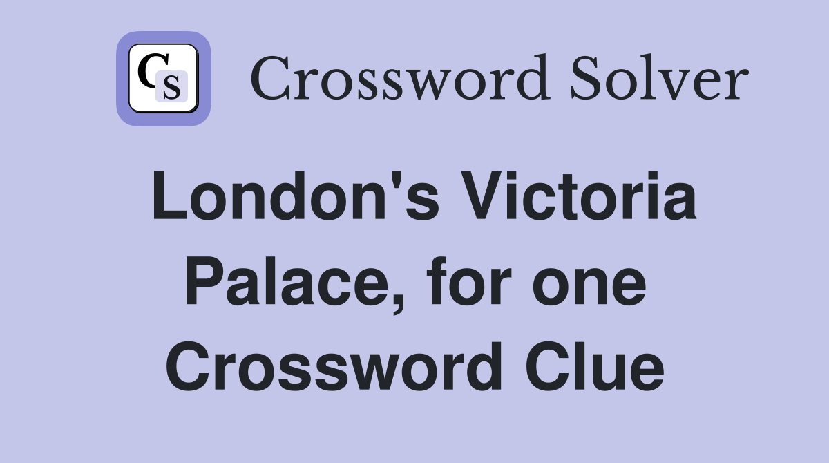 London's Victoria Palace, for one Crossword Clue