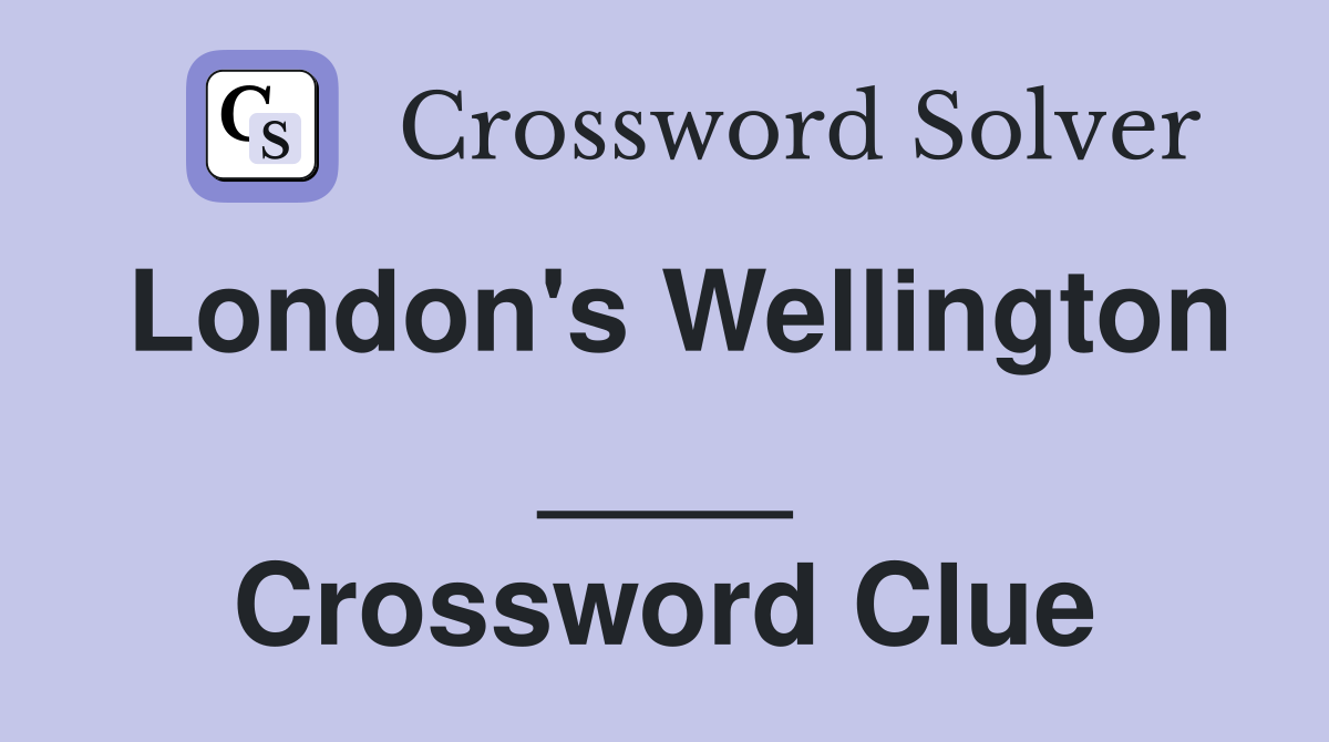 London's Wellington ____ Crossword Clue