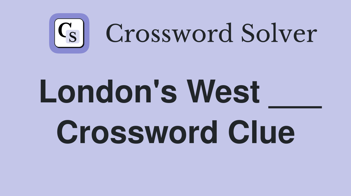 London's West ___ Crossword Clue