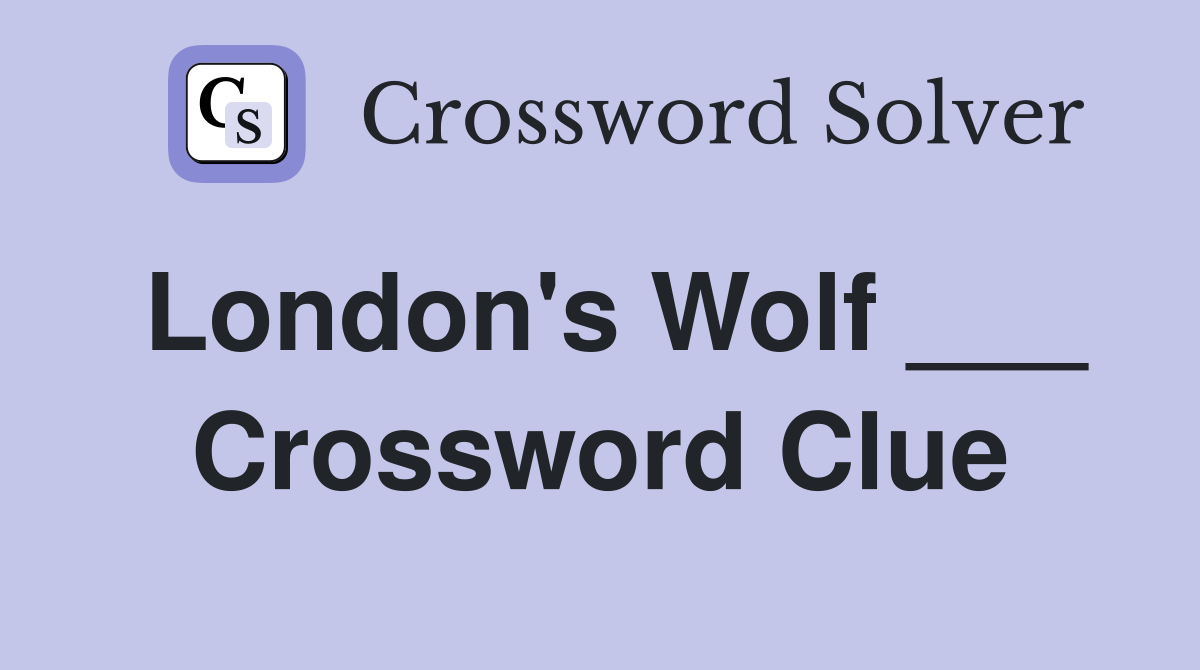 London's Wolf ___ Crossword Clue