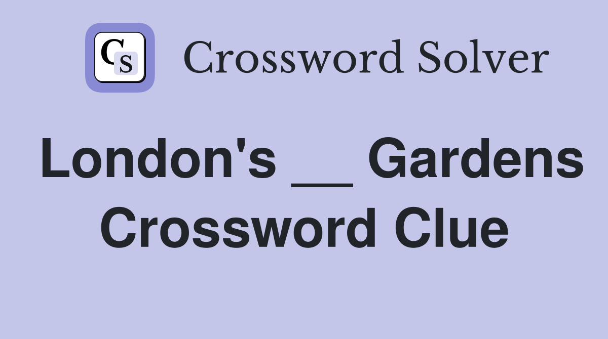 London's __ Gardens Crossword Clue