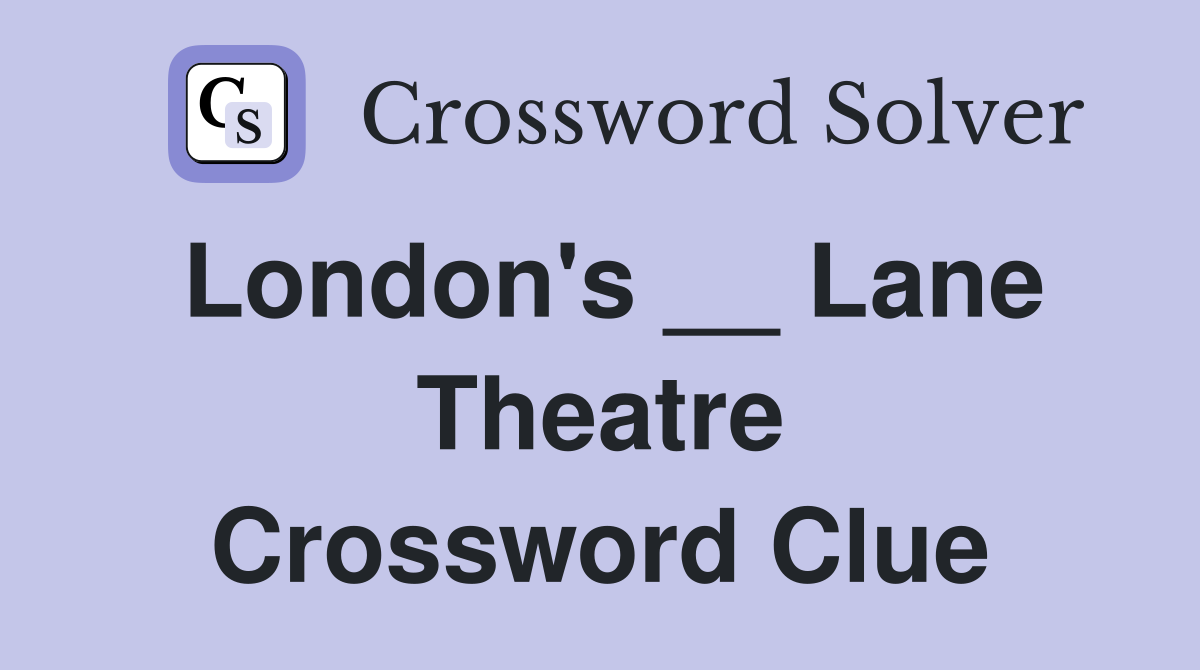 London's __ Lane Theatre Crossword Clue