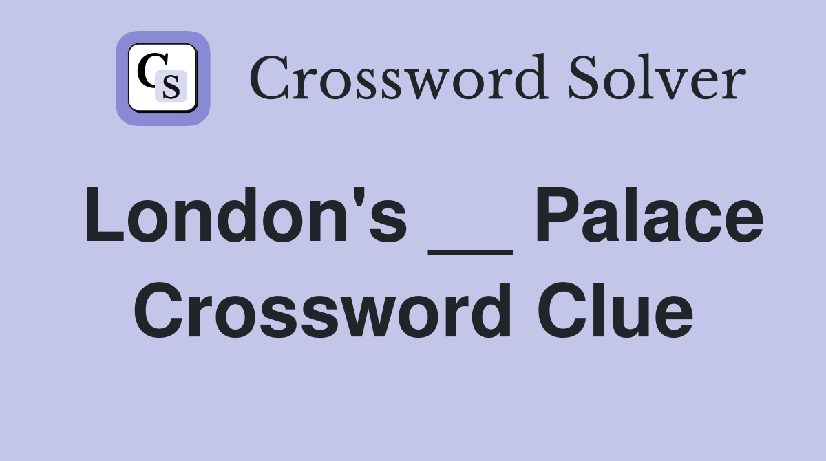 London's __ Palace Crossword Clue