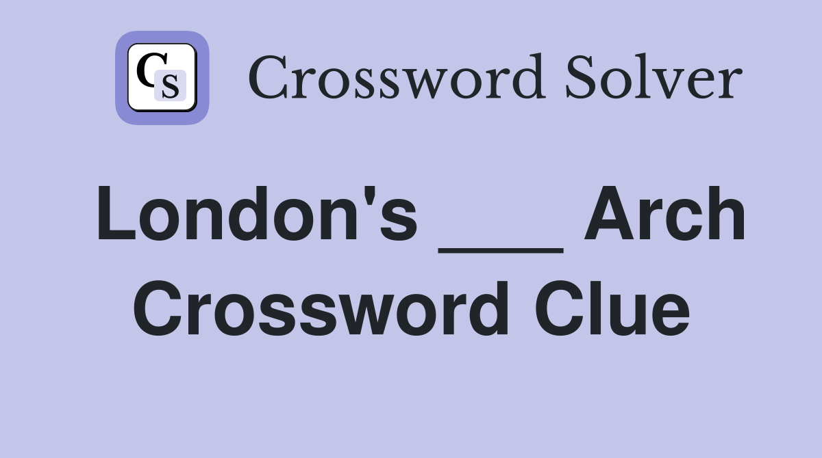 London's ___ Arch Crossword Clue