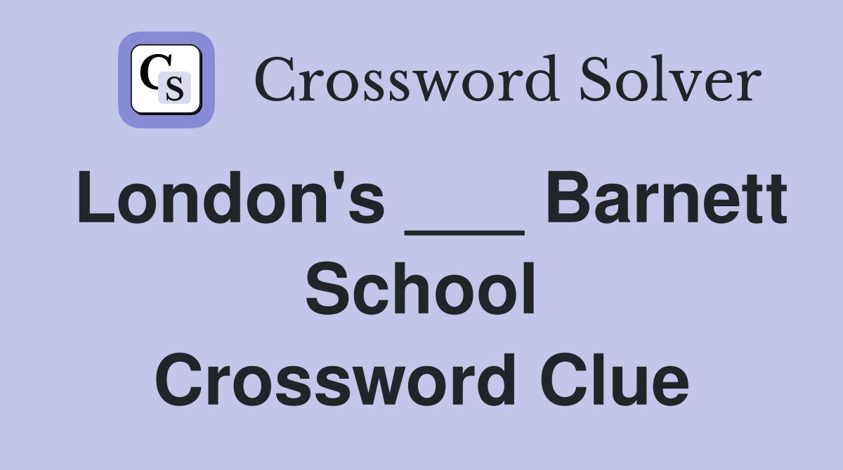 London's ___ Barnett School Crossword Clue