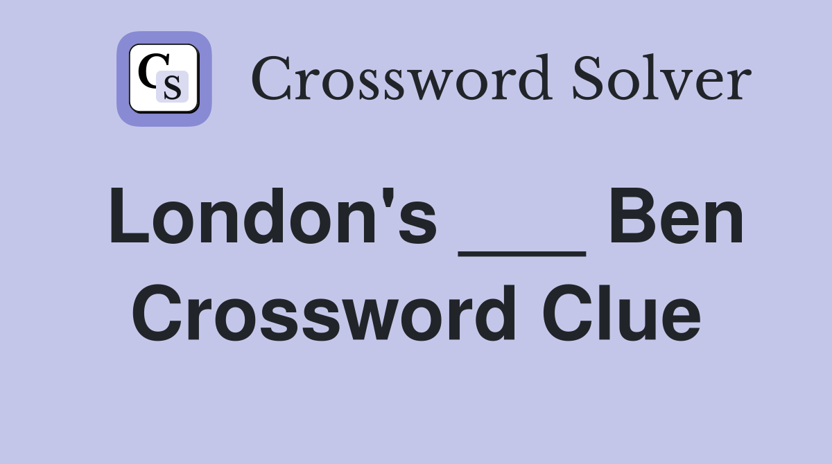 London's ___ Ben Crossword Clue