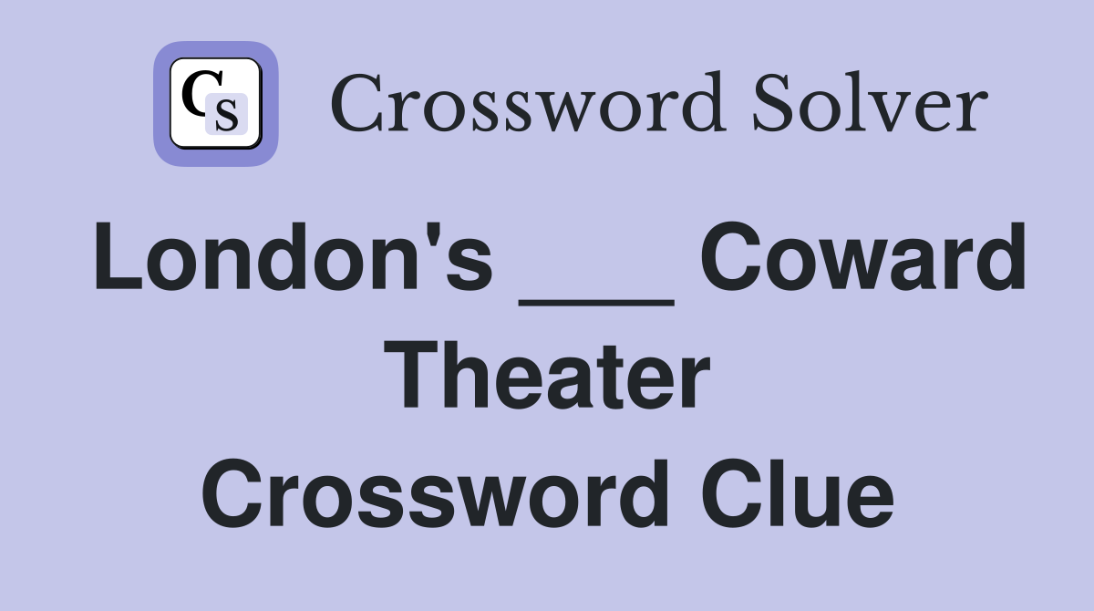London's ___ Coward Theater Crossword Clue