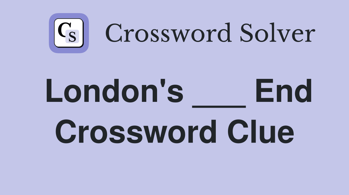 London's ___ End Crossword Clue