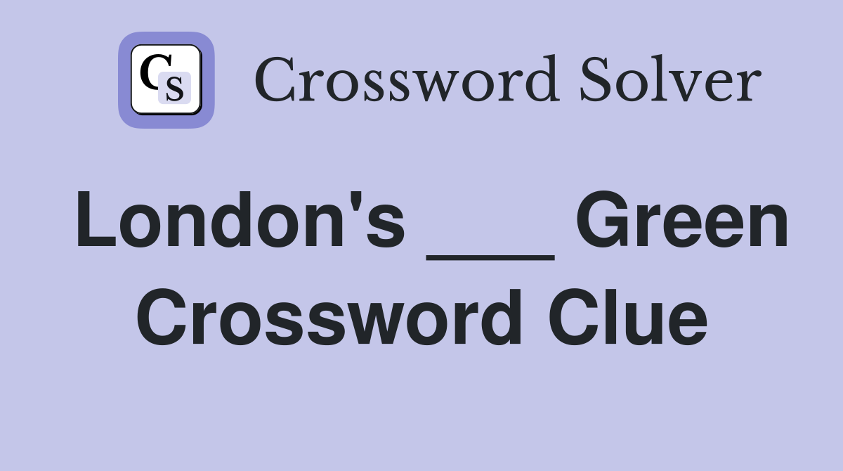 London's ___ Green Crossword Clue