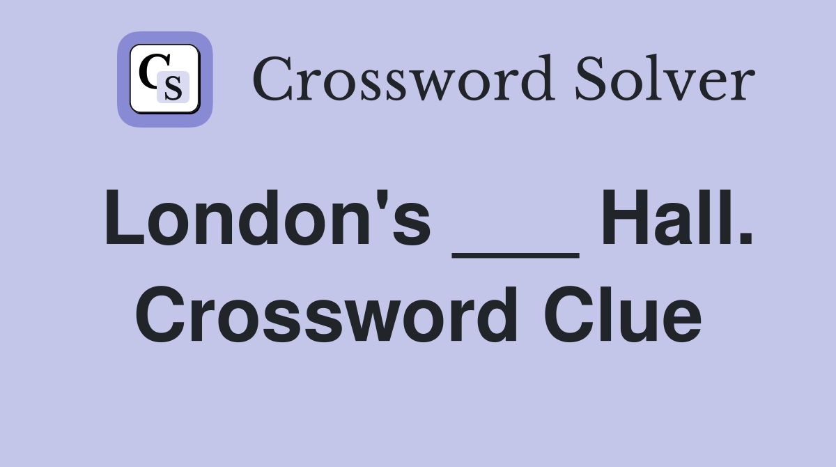 London's ___ Hall. Crossword Clue
