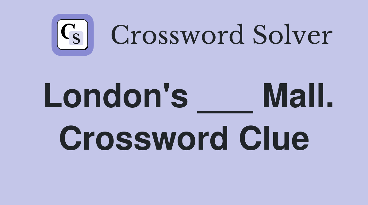 London's ___ Mall. Crossword Clue