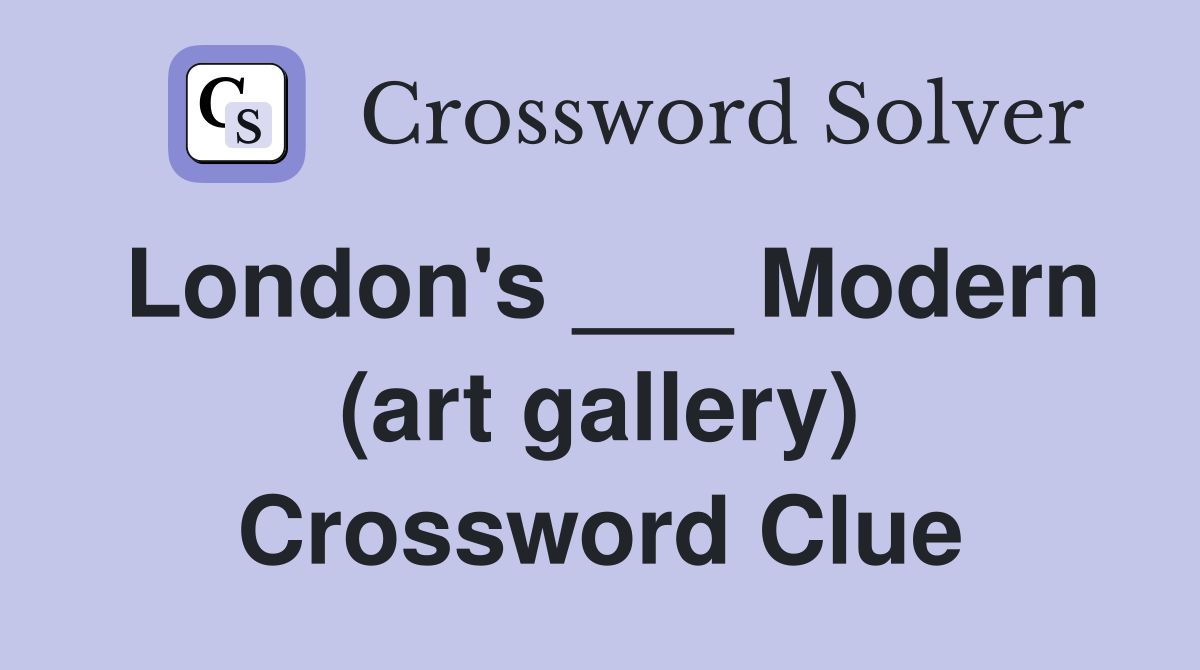 London's ___ Modern (art gallery) Crossword Clue