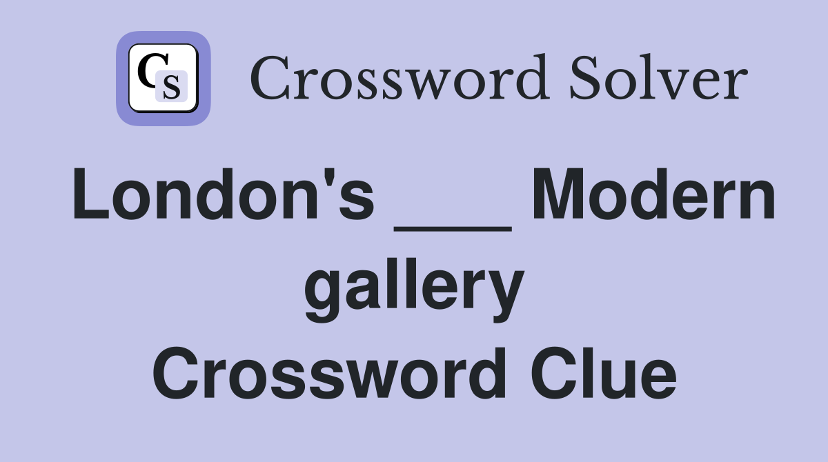 London's ___ Modern gallery Crossword Clue