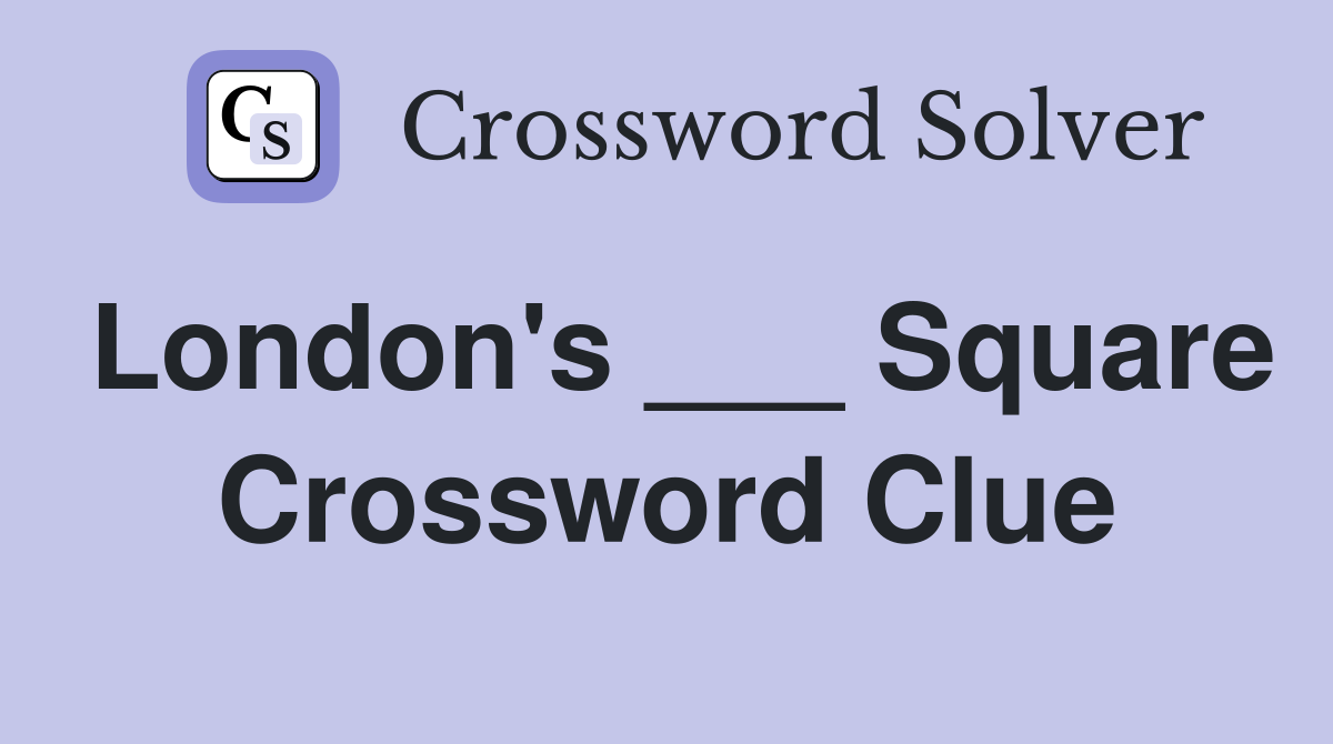 London's ___ Square Crossword Clue