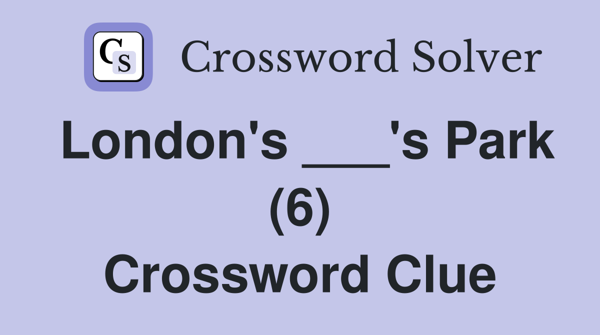 London's ___'s Park (6) Crossword Clue