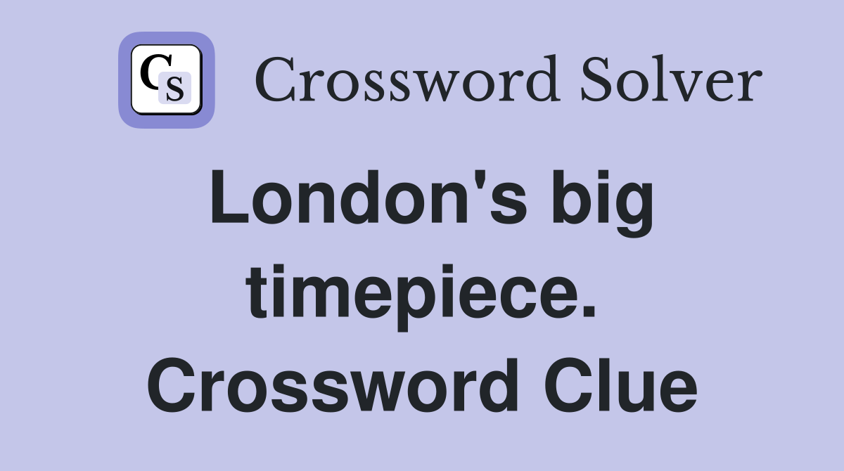 London's big timepiece. Crossword Clue