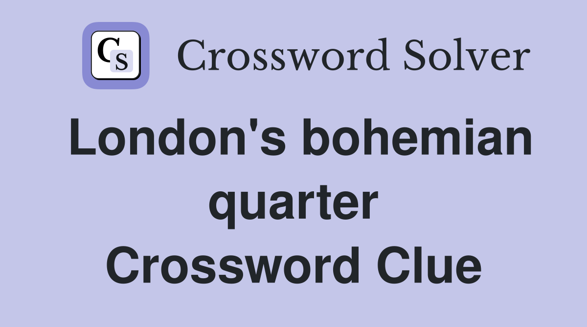 London's bohemian quarter Crossword Clue