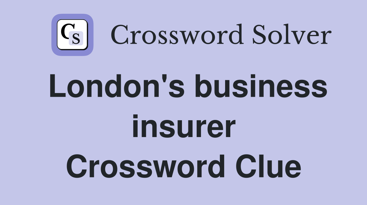London's business insurer Crossword Clue