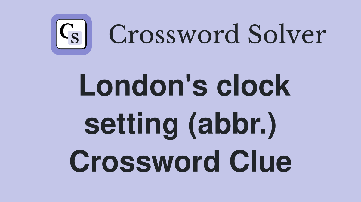 London's clock setting (abbr.) Crossword Clue