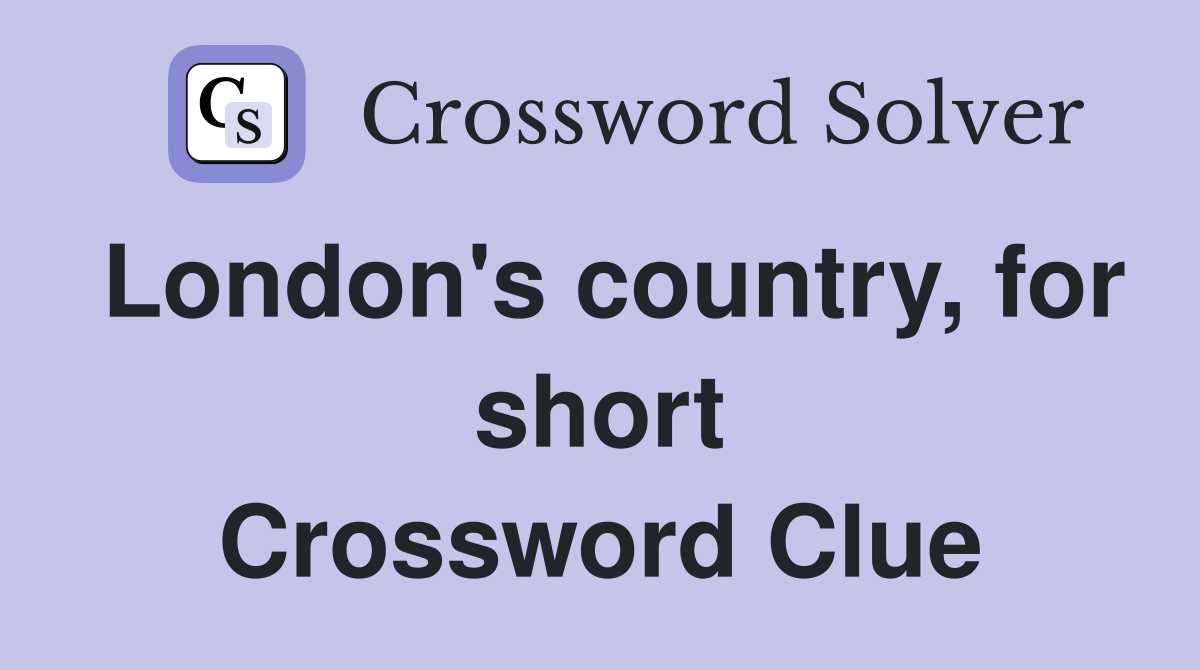 London's country, for short Crossword Clue