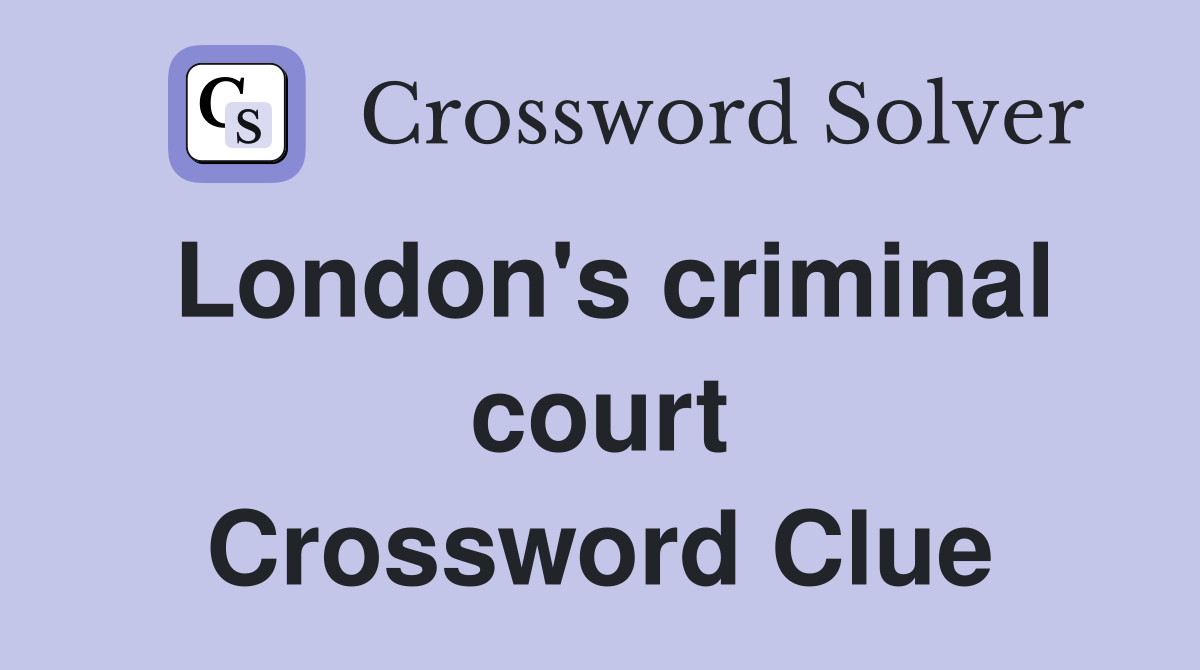 London's criminal court Crossword Clue