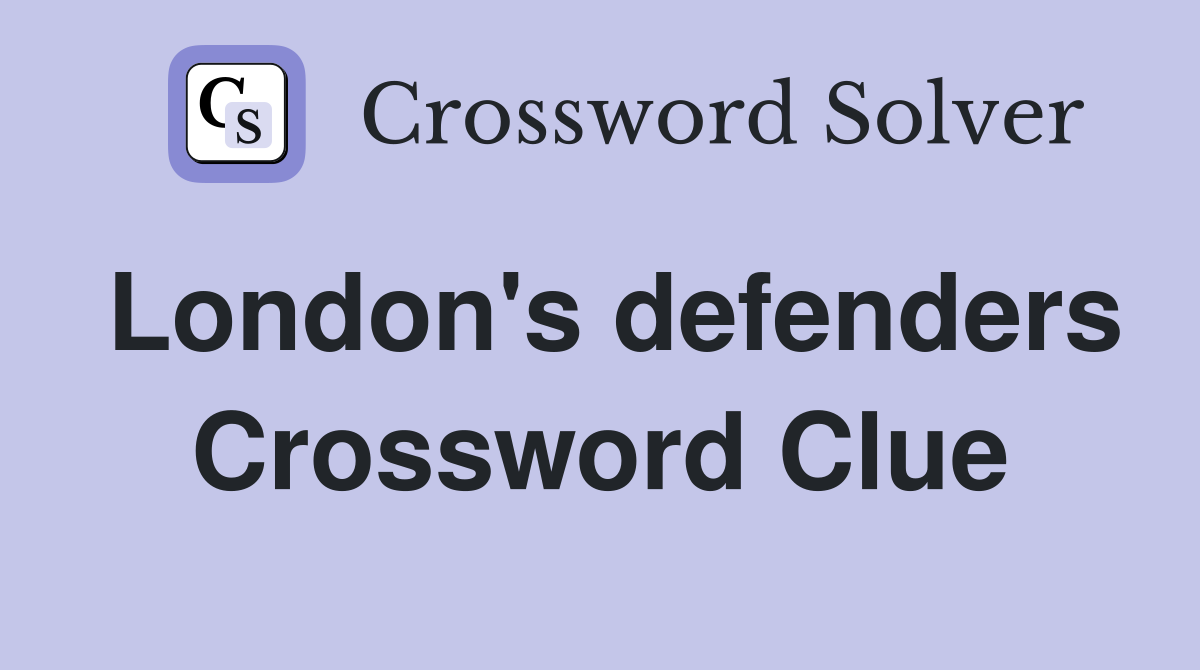 London's defenders Crossword Clue