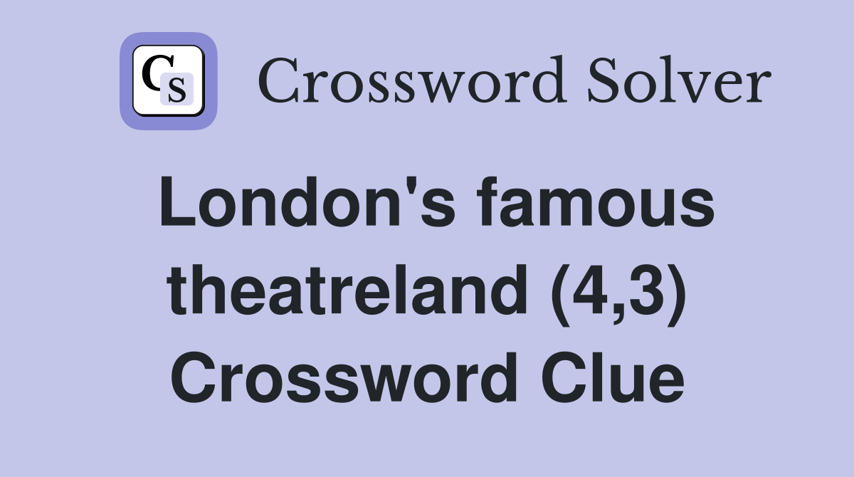 London's famous theatreland (4,3) Crossword Clue