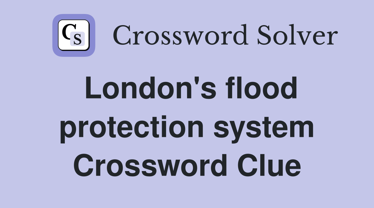 London's flood protection system Crossword Clue