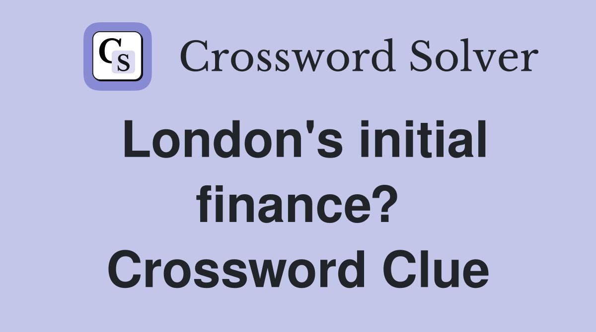 London's initial finance? Crossword Clue
