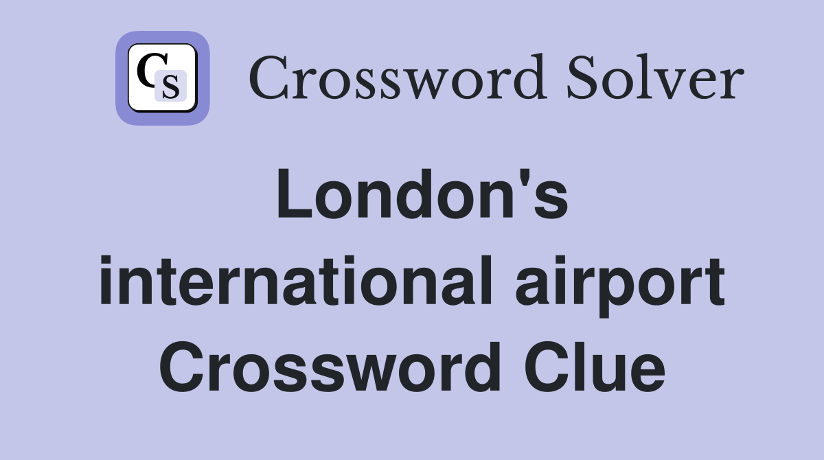 London's international airport Crossword Clue