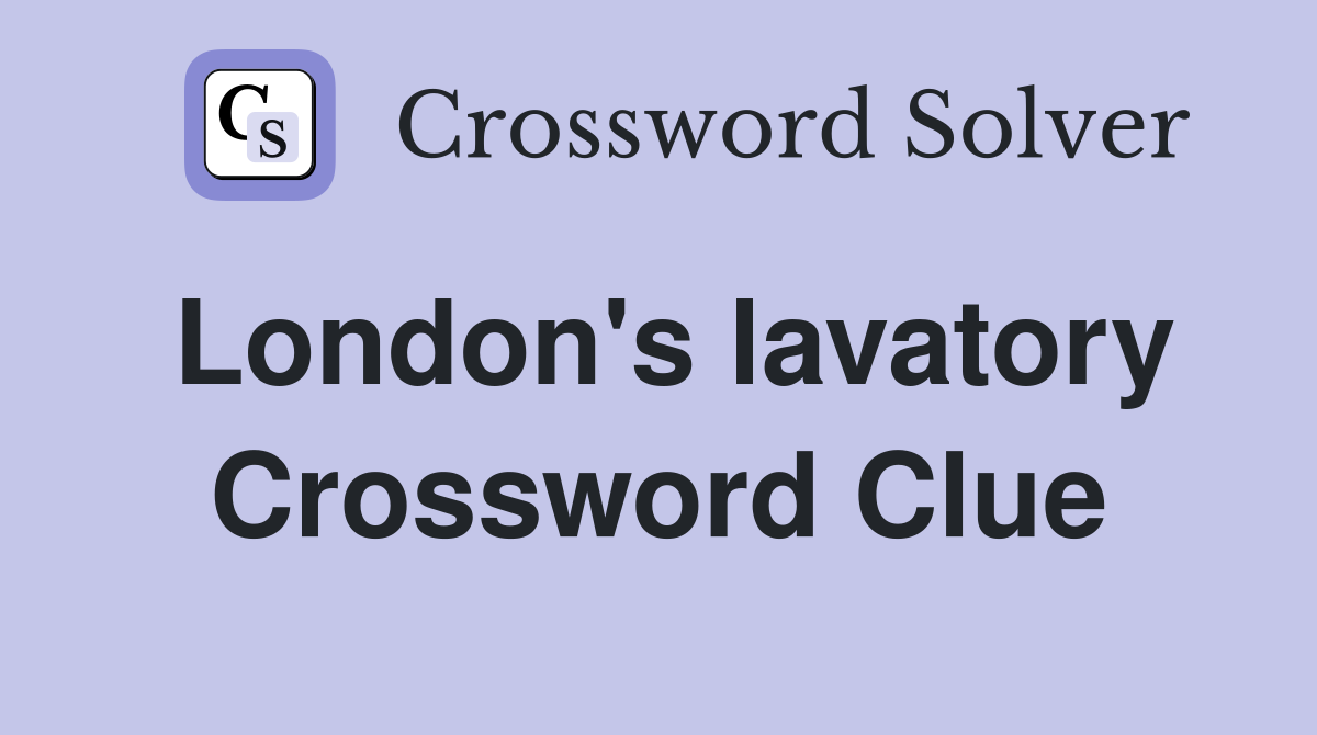 London's lavatory Crossword Clue